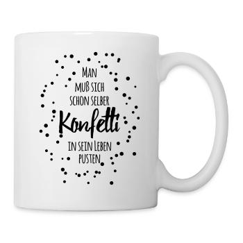 selber konfetti in sein leben pusten Spaß Freude - Tasse - Weiß - Rechts