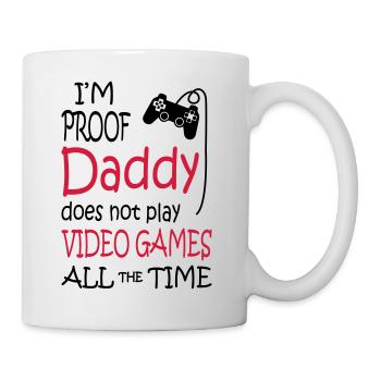 I'm Proof Daddy Does Not Play Video Games - Tasse - Weiß - Rechts