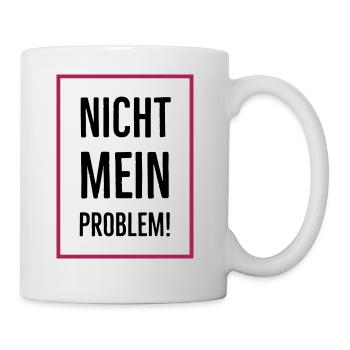 Nicht mein Problem! - Tasse - Weiß - Rechts