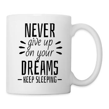 Never give up on your dreams - Keep Sleeping - Tasse - Weiß - Rechts