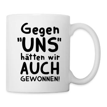 FUSSBALLSPRUCH, GEGEN UNS HÄTTEN WIR AUCH GEWONNEN - Tasse - Weiß - Rechts