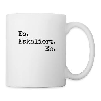 es eskaliert eh - Tasse - Weiß - Rechts