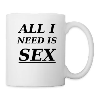 All i need is sex - Mug - white - Right