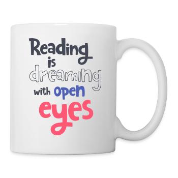 Reading is dreaming with open eyes - Tasse - Weiß - Rechts
