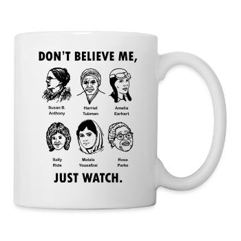 Don't Believe Me Just Watch T Shirt Feminist Graph - Tasse - Weiß - Rechts