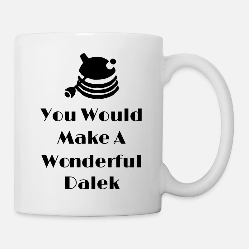 You Would Make A Wonderful Dalek - Mug - white