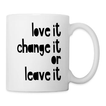 Love it, change it or leave it - Tasse - Weiß - Rechts
