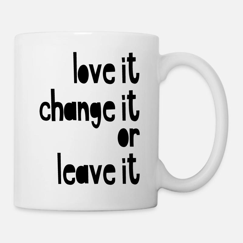 Love it, change it or leave it - Tasse - Weiß