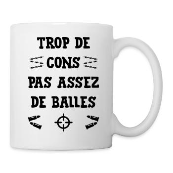 Trop de cons pas assez de balles - Humour Connards - Mug blanc - blanc - Droite