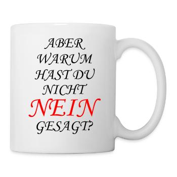 Aber Warum Hast Du Nicht Nein Gesagt? - Tasse - Weiß - Rechts