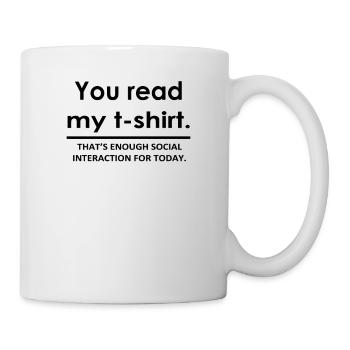 YOU READ MY T SHIRT S M L XL 2XL 3XL funny humor n - Mug - white - Right
