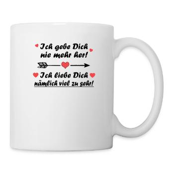 ich gebe dich nie mehr her! - Tasse - Weiß - Rechts
