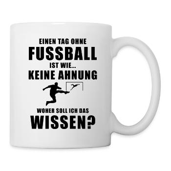 Einen Tag ohne Fussball cooler Spruch Hobby - Tasse - Weiß - Rechts