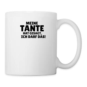 meine Tante hat gesagt ich darf das! - Tasse - Weiß - Rechts