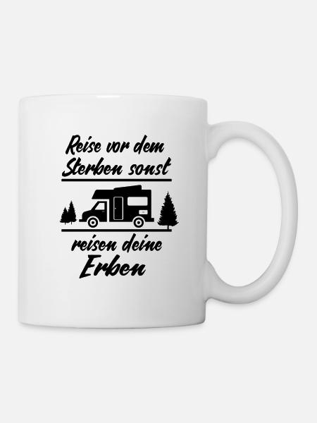 Reise vor dem Sterben sonst deine Erben Urlaub - Tasse - Weiß