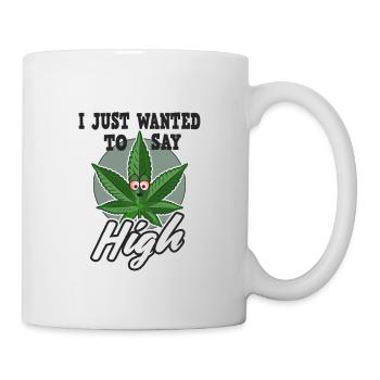 Je voulais juste dire High Cannabis Gras THC Weed Kiffen - Mug blanc - blanc - Droite