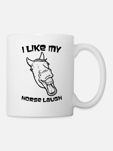 Ich mag meine Pferdelache - I like my horse laugh - Tasse - Weiß