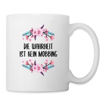 Die Wahrheit ist kein Mobbing Lustiger Spruch - Tasse - Weiß - Rechts