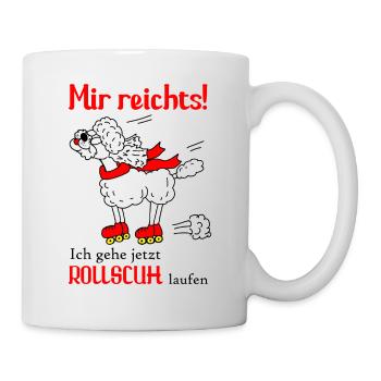 Mir reichts - ich gehe jetzt Rollschuh laufen - Tasse - Weiß - Rechts
