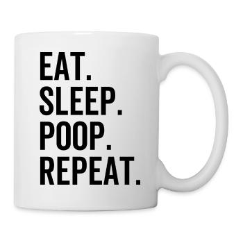 Eat Sleep Poop Wiederholen - Tasse - Weiß - Rechts