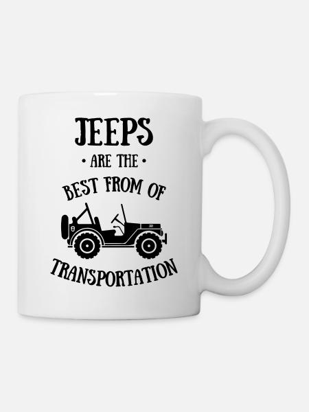Jeeps Are The Best Form Of Transportation - Tasse - Weiß