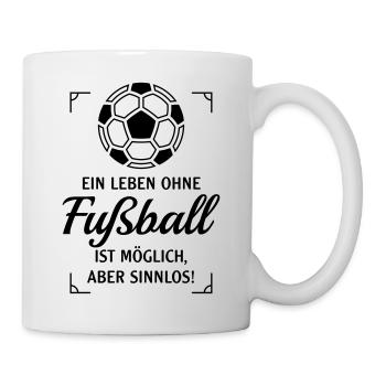 Ein Leben Ohne Fußball Ist Möglich, Aber Sinnlos P - Tasse - Weiß - Rechts