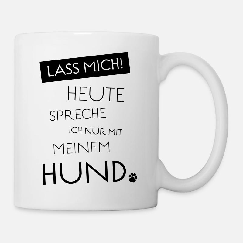 Lass mich! Heute spreche ich nur mit meinem Hund - Tasse - Weiß