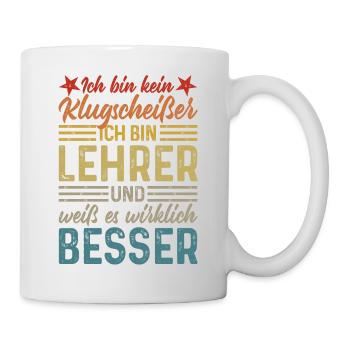 Ich bin kein Klugscheißer - lustiger Spruch Lehrer - Tasse - Weiß - Rechts