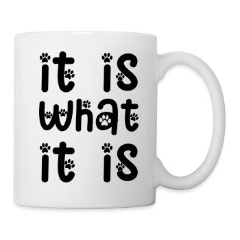 it is what it is lustiger Spruch Englisch - Tasse - Weiß - Rechts
