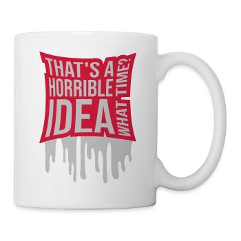 Thats a horrible Idea - Mug - white - Right