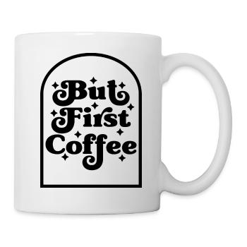 But First Coffee - Tasse - Weiß - Rechts