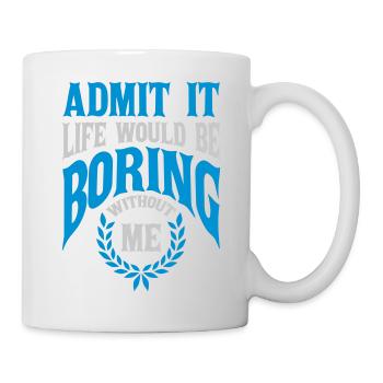 boring life without me - Mug - white - Right