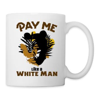 Bezahle mich wie einen weißen Mann. Gleichberechtigung - Tasse - Weiß - Rechts