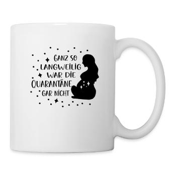Schwangerschaft Schwanger Baby Geburt Quarantäne - Tasse - Weiß - Rechts