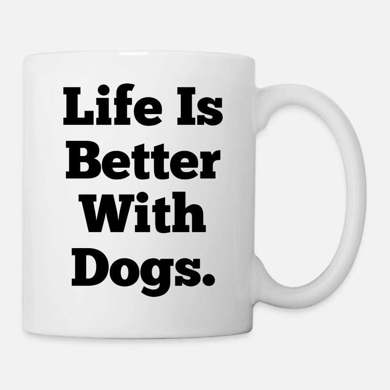 Das Leben ist besser mit Hunden - Tasse - Weiß