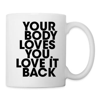 your Body loves you love it back - Mug - white - Right