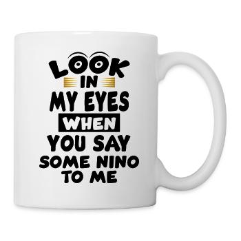 look in my eyes when you say some nino to me - Mug blanc - blanc - Droite