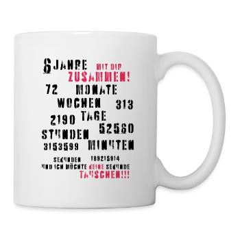 6 Jahre zusammen und ich möchte keine Sekunde ... - Tasse - Weiß - Rechts