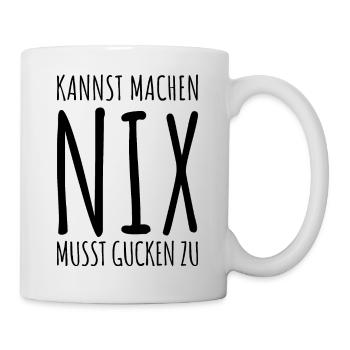 Kannst Machen Nix Musst Gucken Zu. Statement Spaß - Tasse - Weiß - Rechts