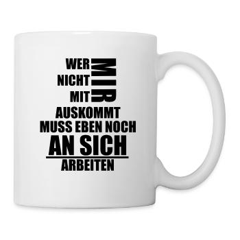 Wer nicht mit mir auskommt muss an sich arbeiten - Tasse - Weiß - Rechts