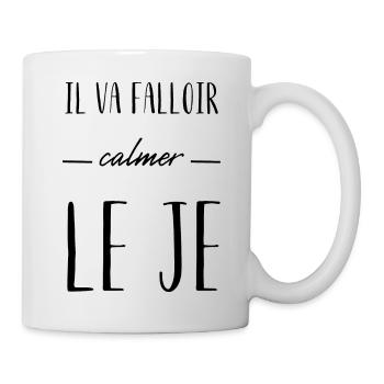 il va falloir calmer le je - Mug blanc - blanc - Droite