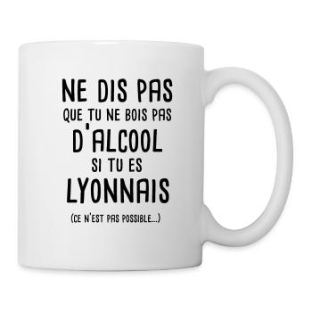 Ne dis pas que tu ne bois pas si tu es lyonnais - Mug blanc - blanc - Droite