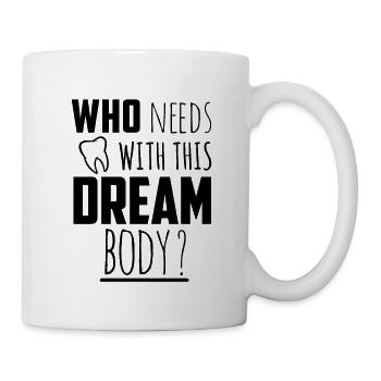 Who needs teeth with this dream body ? - Mug - white - Right