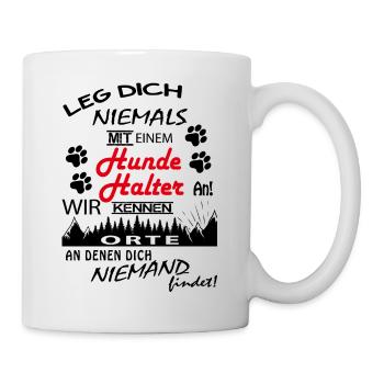 Leg Dich niemals mit einem Hundehalter an - Tasse - Weiß - Rechts