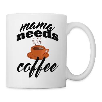 Mama needs coffee - Tasse - Weiß - Rechts