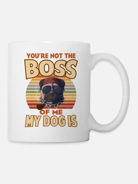 Du bist nicht der Boss von mir, mein Hund ist - Tasse - Weiß