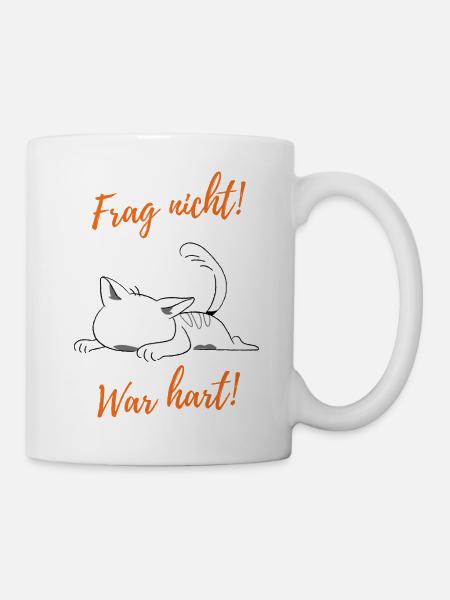 Frage nicht! War hart! - Tasse - Weiß