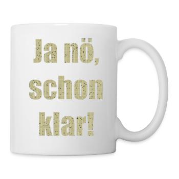 ja nö schon klar - Tasse - Weiß - Rechts