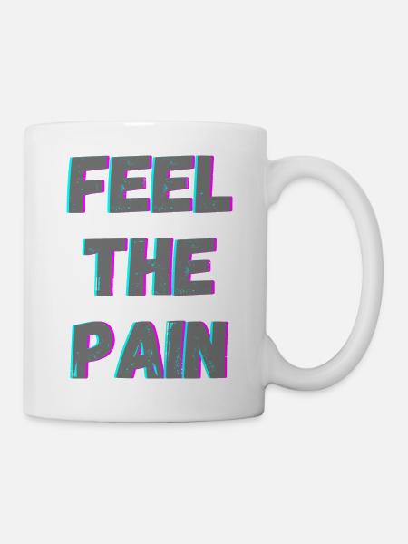 Feel The Pain - Tasse - Weiß