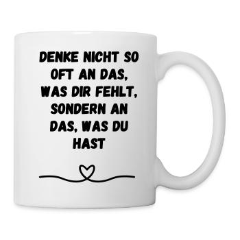 Denke nicht so oft an das was dir ... Geschenk - Tasse - Weiß - Rechts